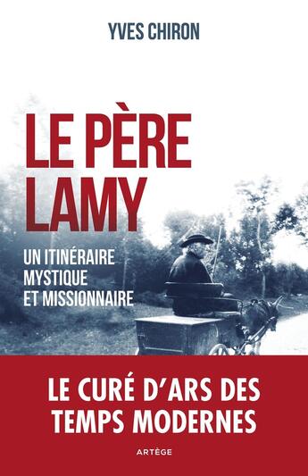 Couverture du livre « Le père Lamy ; un itinéraire mystique et missionnaire » de Yves Chiron aux éditions Artege