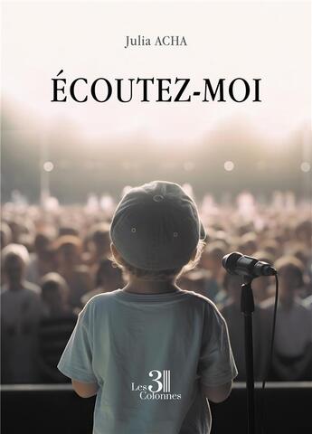 Couverture du livre « Écoutez-moi » de Julia Acha aux éditions Les Trois Colonnes