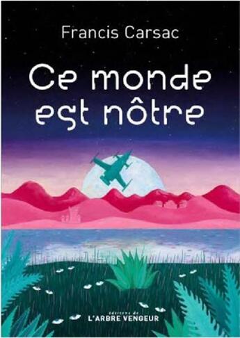 Couverture du livre « Ce monde est notre » de Francis Carsac aux éditions L'arbre Vengeur