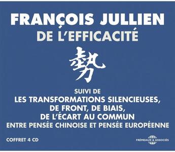 Couverture du livre « De l'efficacité : entre pensée chinoise et pensée européenne : les transformations silencieuses » de Francois Jullien aux éditions Frémeaux & Associés