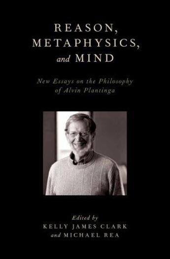 Couverture du livre « Reason, Metaphysics, and Mind: New Essays on the Philosophy of Alvin P » de Kelly James Clark aux éditions Oxford University Press Usa