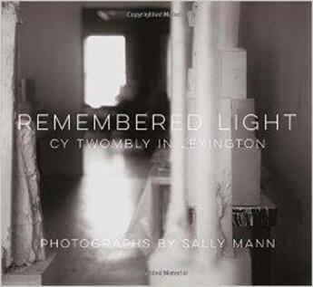 Couverture du livre « Remembered Light-Cy Twombly And Sally Mann In Lexington » de Sally Mann aux éditions Abrams Uk