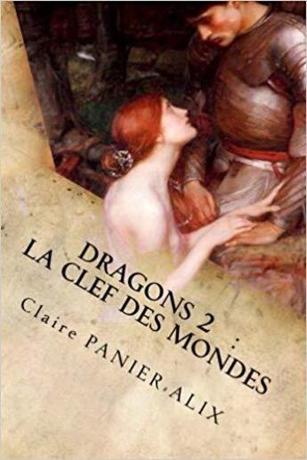 Couverture du livre « Dragons t.2 ; la clef des mondes » de Claire Panier-Alix aux éditions Cpa Editions