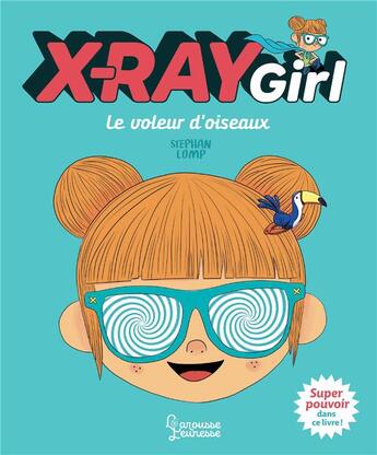 Couverture du livre « X-ray girl ; le voleur d'oiseau » de Stephan Lomp aux éditions Larousse