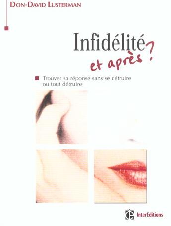 Couverture du livre « Infidelite : et apres ? - trouver sa reponse sans se detruire ou tout detruire » de Lusterman aux éditions Intereditions