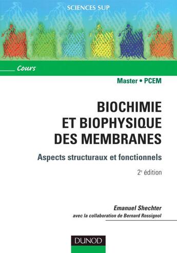 Couverture du livre « Biochimie et biophysique des membranes : aspects structuraux et fonctionnels (2e édition) » de Emanuel Shechter et Bernard Rossignol aux éditions Dunod