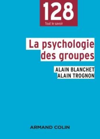 Couverture du livre « La psychologie des groupes - 2e ed. » de Blanchet/Trognon aux éditions Armand Colin