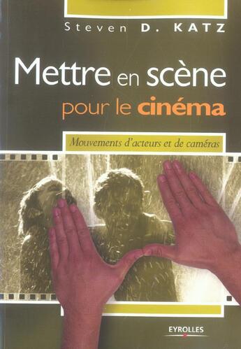 Couverture du livre « Mettre en scène pour le cinéma ; mouvements d'acteurs et de caméras » de Steven D. Katz aux éditions Eyrolles