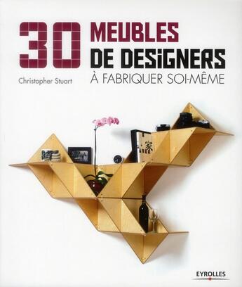 Couverture du livre « 30 meubles de designers à fabriquer soi-même » de Christophe Stuart aux éditions Eyrolles
