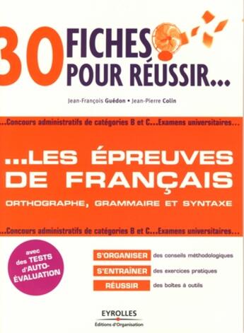 Couverture du livre « 30 fiches pour réussir... les épreuves de francais ; orthographe, grammaire et syntaxe » de Guedon/Colin aux éditions Organisation