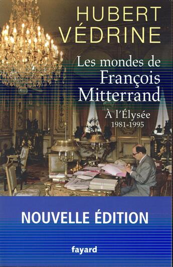 Couverture du livre « Les mondes de François Mitterrand » de Hubert Vedrine aux éditions Fayard