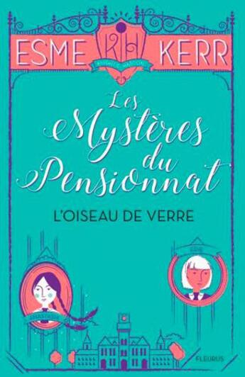 Couverture du livre « Les mystères du pensionnat t.1 ; l'oiseau de verre » de Esme Kerr aux éditions Fleurus