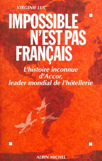 Couverture du livre « Impossible n'est pas francais - l'histoire inconnue d'accor, leader mondial de l'hotellerie » de Virginie Luc aux éditions Albin Michel