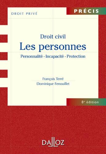 Couverture du livre « Droit civil ; les personnes ; personnalité, incapacité, protection (8e édition) » de Francois Terre et Dominique Fenouillet aux éditions Dalloz