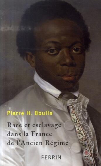 Couverture du livre « Race et esclavage dans la france de l'ancien regime » de Boulle Pierre Henri aux éditions Perrin