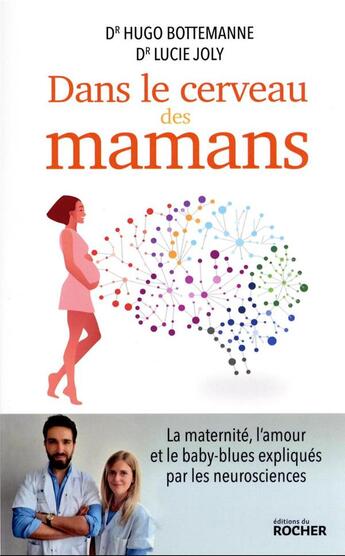 Couverture du livre « Dans le cerveau des mamans : la maternité, l'amour et le baby-blues expliqués par les neurosciences » de Hugo Bottemanne et Lucie Joly aux éditions Rocher