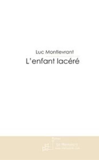 Couverture du livre « L'enfant lacéré » de Montlevrant-L aux éditions Le Manuscrit