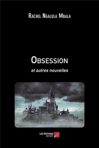 Couverture du livre « Obsession - et autres nouvelles » de Rachel Ngalula Mbala aux éditions Editions Du Net