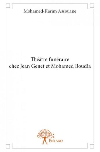 Couverture du livre « Théâtre funéraire chez Jean Genet et Mohamed Boudia » de Mohamed-Karim Assouane aux éditions Edilivre