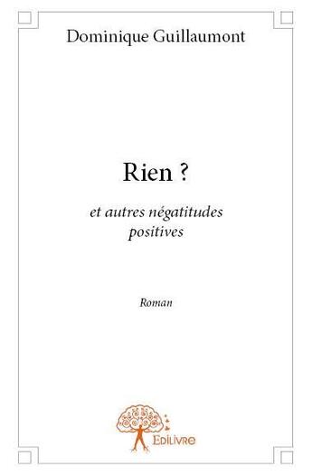 Couverture du livre « Rien ? ; et autres négatitudes positives » de Dominique Guillaumon aux éditions Edilivre