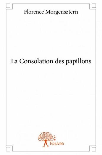 Couverture du livre « La consolation des papillons » de Florence Morgensztern aux éditions Edilivre