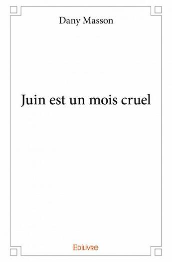 Couverture du livre « Juin est un mois cruel » de Dany Masson aux éditions Edilivre