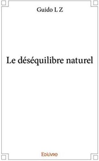 Couverture du livre « Le déséquilibre naturel » de L Z Guido aux éditions Edilivre