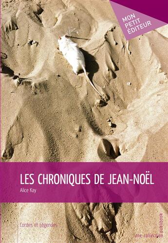 Couverture du livre « Les chroniques de Jean-Noël » de Alice Kay aux éditions Publibook