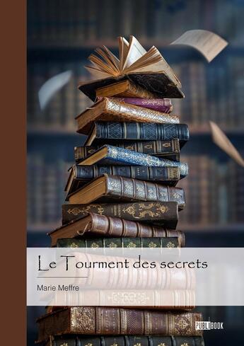 Couverture du livre « Le tourment des secrets » de Marie Meffre aux éditions Publibook