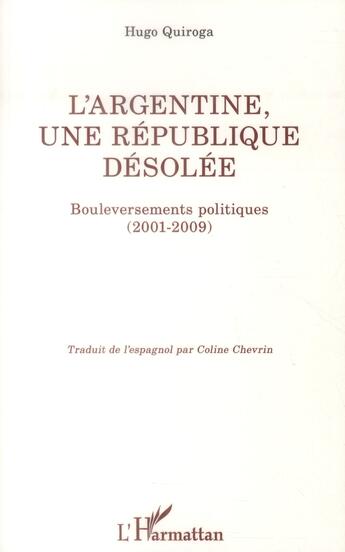 Couverture du livre « L'Argentine, une république désolée ; bouleversements politiques (2001-2009) » de Hugo Quiroga aux éditions L'harmattan