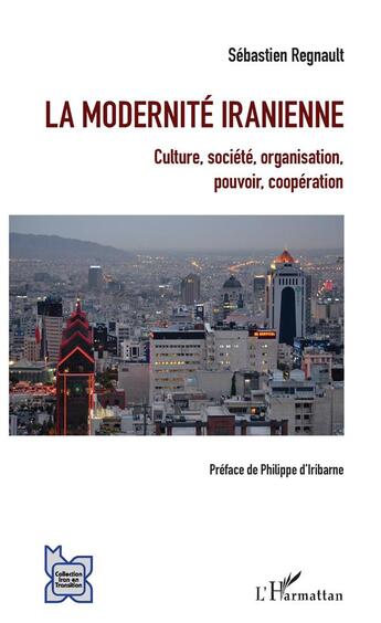 Couverture du livre « La modernité iranienne ; culture, société, organisation, pouvoir, coopération » de Sebastien Regnault aux éditions L'harmattan