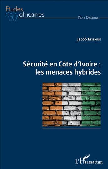 Couverture du livre « Sécurité en Côte d'Ivoire : les menaces hybrides » de Jacob Etienne aux éditions L'harmattan