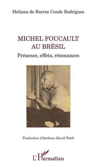 Couverture du livre « MichelFfoucault au Brésil ; présence, effets, resonances » de Helena De Barros Conde Rodrigues aux éditions L'harmattan