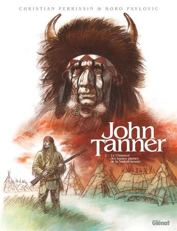 Couverture du livre « John Tanner Tome 2 : le chasseur des hautes plaines de la Saskatchewan » de Boro Pavlovic et Christian Perrissin aux éditions Glenat