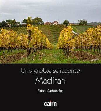 Couverture du livre « Un vignoble se raconte : Madiran » de Pierre Carbonnier aux éditions Cairn