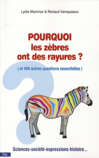 Couverture du livre « Pourquoi les zèbres ont de rayures ? (et 499 autres questions essentielles) » de Mammar-L+Varoqueaux- aux éditions City