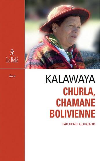 Couverture du livre « Kalawaya ; Churla, chamane bolivienne » de Henri Gougaud aux éditions Relie