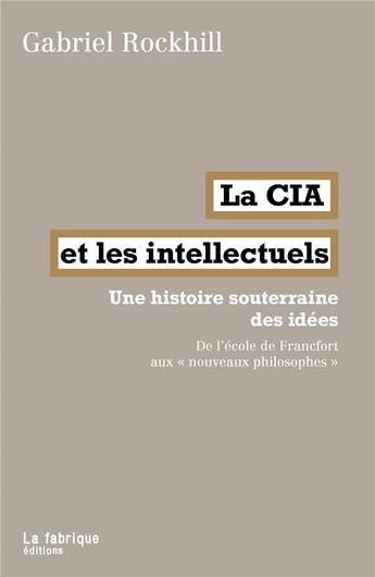 Couverture du livre « La cia et les intellectuels - une histoire souterraine des idees. de l'ecole de francfort aux 