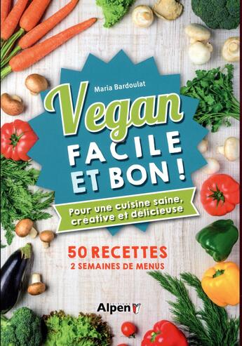 Couverture du livre « Vegan facile et bon ! » de Bardoulat Maria aux éditions Alpen