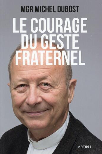 Couverture du livre « Le courage du geste fraternel » de Michel Dubost aux éditions Artege