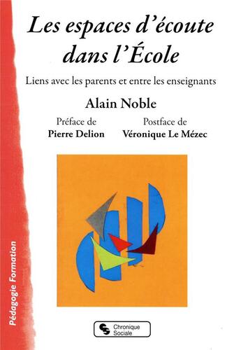 Couverture du livre « Les espaces d'écoute dans l'Ecole : liens avec les parents et entre les enseignants » de Alain Noble aux éditions Chronique Sociale