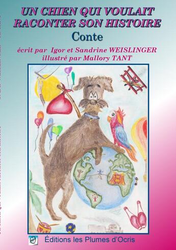 Couverture du livre « Un chien qui voulait raconter son histoire » de Sandrine Weislinger et Igor Weislinger aux éditions Les Plumes D'ocris