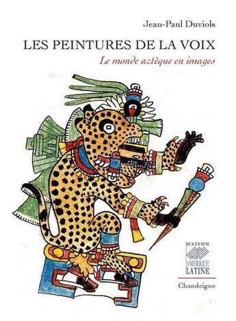 Couverture du livre « Les peintures de la voix ; le monde aztèque en images » de Jean-Paul Duviols aux éditions Editions Chandeigne&lima