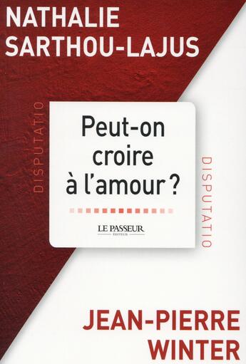 Couverture du livre « Peut-on croire à l'amour ? » de Nathalie Sarthou-Lajus et Jean-Pierre Winter aux éditions Le Passeur