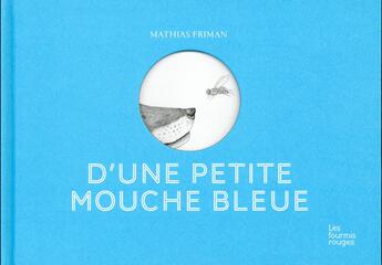 Couverture du livre « D'une petite mouche bleue » de Mathias Friman aux éditions Les Fourmis Rouges