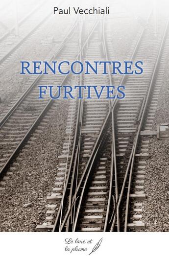 Couverture du livre « Rencontres furtives » de Paul Vecchiali aux éditions Le Livre Et La Plume