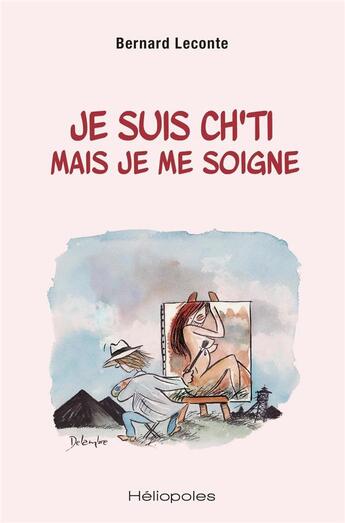 Couverture du livre « Je suis ch'ti mais je me soigne » de Bernard Leconte aux éditions Heliopoles
