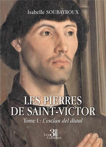 Couverture du livre « Les pierres de Saint-Victor t.1 : l'esclau del diaul » de Isabelle Soubayroux aux éditions Les Trois Colonnes