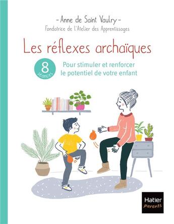 Couverture du livre « Les réflexes archaïques : 8 séances pour stimuler et renforcer le potentiel de votre enfant » de Anne De Saint Vaulry aux éditions Hatier Parents