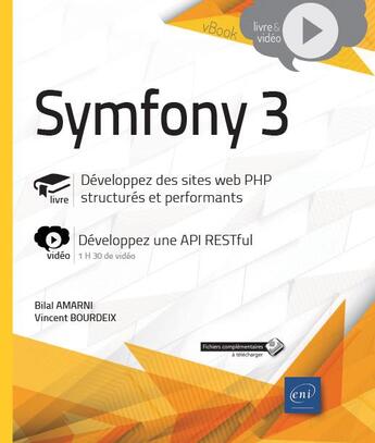 Couverture du livre « Symfony 3 : développez des sites web PHP structurés et performants ; complément vidéo : développez une API RESTful » de Bilal Amarni et Vincent Bourdeix aux éditions Eni